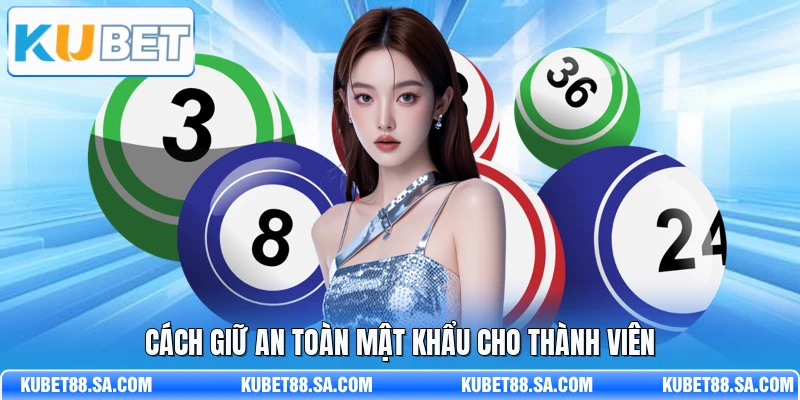 Cách giữ an toàn mật khẩu cho thành viên