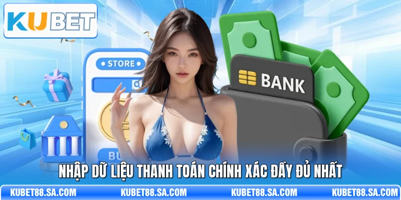 Nhập dữ liệu thanh toán chính xác đầy đủ nhất
