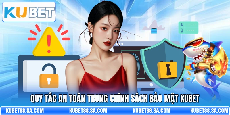 Quy tắc an toàn trong chính sách bảo mật Kubet